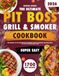 The Pit Boss The Ultimate Pit Boss Grill & Smoker Cookbook