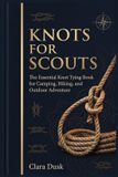 Knots Libri GmbH The Paracord Knots Book- Knots for Scouts The Essential Knot Tying Book for Camping, Hiking, and Outdoor Adventure
