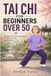Tai Chi for Beginners Over 50: Illustrated Movement Sequences for Balance, Energy and Relaxation