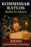 Kommissar Ratlos Krimi Adventskalender: Der Krimi-Advent: 72 kriminell gute Wortsuchrätsel - 24 Türchen, jeden Tag drei Fälle - Das perfekte Weihnachtsgeschenk für Rätselfreunde
