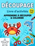 Apprendre à Découper, livre d'activité découpage et coloriage enfant maternelle 3, 4, 5 ans | Développez la motricité de votre enfant