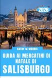 GUIDA Salisburgo 2026: Guida ai Mercatini di Natale