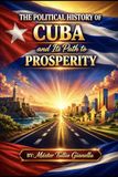 La Historia Política de Cuba y Caminos Hacia la Prosperidad
