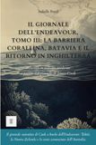 Il giornale dell'Endeavour, Tomo III: La barriera corallina, Batavia e il ritorno in Inghilterra: Diario di James Cook riscritto in italiano moderno (1770-1771)
