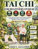 TAI Independently Published Tai Chi for Beginners Over 60: A Gentle 28 Day Program with Seated, Standing and Walking Exercises to Improve Balance, Mobility and Strength in Just 1