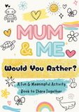 Mum & Me Would You Rather?: A Fun & Meaningful Activity Book for Kids & Parents to Share Together