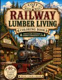 Cozy Railway Lumber Living Coloring Book: Nostalgic Railway & Timber Community Life
