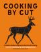 Cooking by Cut: A Modern Guide to Big Game Butchery & Cooking