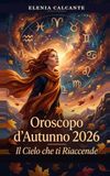 Oroscopo d'Autunno 2026 — Il Cielo che ti Riaccende: Previsioni astrologiche stagionali per tutti i 12 segni zodiacali: amore, lavoro ed energia da settembre a dicembre 2026