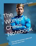 The Warrior's Chess Notebook: Disrupt the enemy's plan and execute your own