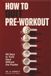 How to Quit Pre-Workout: 90 Days to Train Hard Without the Powder