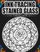 Ink Tracing Stained Glass Coloring Book: Bold Floral, Nature and Geometric Line Designs for Adults and Beginners