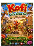 Kofi the little brave Ant: The Tiny Explorer Who Found His Way Home