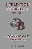 A Dobyns-Bennett Basketball: A Tradition of Success, 1917-2026