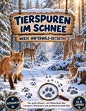 Tierspuren im Schnee: Werde Winterwald-Detektiv! Das große Wissens- und Mitmachbuch über Tierspuren, Wintertiere und spannende Ermittlerfälle für Kinder ab 6 Jahren
