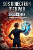 SOS Directeur d'EHPAD: Le guide opérationnel pour piloter, manager et sécuriser son établissement