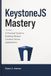 KeystoneJS Mastery: A Practical Guide to Building Modern Content-Driven Applications