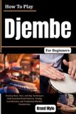 How Libri GmbH How To Play Djembe For Beginners: Develop Bass, Tone, and Slap Techniques with Essential Hand Patterns, Timing, Coordination, and Traditional Rhythm Foundations