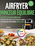 AIRFRYER MINCEUR ÉQUILIBRE: 100 Recettes Gourmandes et Rapides pour Affiner votre Silhouette sans Compter les Calories et Retrouver votre Énergie et votre Bien-être après 40 ans