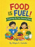 Food Is Fuel: Powering Up Your Amazing Body