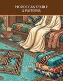 MOROCCAN TEXTILE & PATTERNS: Rugs, Cushions, Clothing & Traditional Designs — A Relaxing Adult Coloring Book