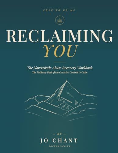 Reclaiming You The Narcissistic Abuse Recovery Workbook: The Pathway Back from Coercive Control to Calm