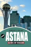 ASTANA Astana Travel Guide 2026