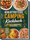 Heißluftfritteuse Psiana eCom UG (haftungsbeschränkt) Heißluftfritteuse Camping Kochbuch: Die leckersten Camping Rezepte für den Airfryer - knusprig, schnell & mit wenig Abwasch - inkl. Broten, Frühstück, Pizza, Flammkuchen uvm.
