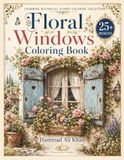 Floral Windows Coloring Book: 25+ Charming Grayscale Designs Featuring Flower-Filled Windows, Rustic Shutters, Climbing Vines and Cozy Cottage Scenes for Adults