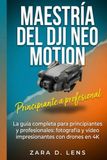 MAESTRÍA DEL DJI NEO MOTION: La guía completa para principiantes y profesionales: fotografía y vídeo impresionantes con drones en 4K