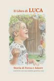 Il libro di Luca: Storia di forza e amore: convivere con una malattia genetica rara