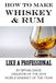 How to Make Whiskey & Rum: Like a Professional
