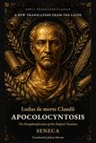 Apocolocyntosis: The Pumpkinification of the Deified Claudius: A New Translation from the Latin