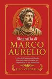 Biografia Marco Aurelio Biografia: La vita dell’imperatore filosofo, il suo stoicismo e le chiavi per comprendere le sue Meditazioni