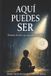 AQUÍ Bol Aquí Puedes Ser Paperback