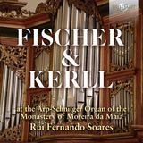Fischer Brilliant Classics Rui Fernando Soares - Fischer & Kerll At The Arp-Schnitger Organ Of The Monastery Of Moreira Da Maia (CD)