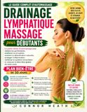 Massage de drainage lymphatique pour débutants: Le guide ultime d'automassage pour réduire les gonflements, améliorer la circulation, ....., soulager ... immunitaire et rétablir le bien-être général.