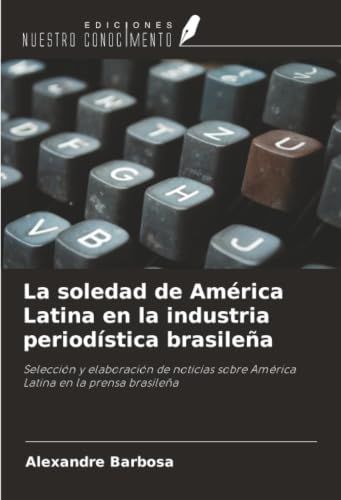 La OmniScriptum SRL La soledad de América Latina en la industria periodística brasileña