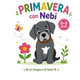 Primavera con Nebi: Prime parole e immagini per bambini 0-3 anni