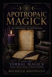 Apotropaic Magick Be Prepared, Be Protected: Book Two ~ Verbal Magick Chants, Charms, Prayers & Words of Warding