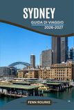 SYDNEY GUIDA DI VIAGGIO 2026-2027: Esplora spiagge, monumenti e quartieri