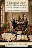 The Founding Fathers and the Birth of American Public Administration