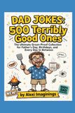 Dad Jokes 500 Terribly Good Ones.