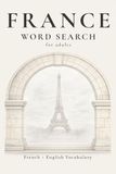 France Word Search: 55 Medium-Difficulty Word Search Puzzles Featuring French Culture, Cuisine & Countryside Themes