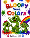 Bloopy Bloopy Sees Colors: Bloopy Loves Colors