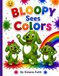 Bloopy Bloopy Sees Colors: Bloopy Loves Colors
