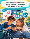 Smartphone clever nutzen! Mein Smartphone-Führerschein: Das Mitmachbuch für Kinder von 8 bis 12 Jahren – Apps, Chats, Fotos, Datenschutz, Gaming, Käufe, Bildschirmzeit und sichere Smartphone-Nutzung