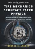 TIRE MECHANICS & CONTACT PATCH PHYSICS: A Practical Guide to Tire Slip Angle, Grip Optimization, and Friction Circle Analysis for Track Performance