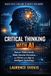 Critical Independently Published Critical Thinking With AI: How to Think Clearly, Make Smarter Decisions, and Thrive in the Age of Intelligent Technology