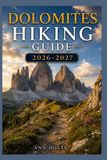 DOLOMITES Independently Published Ultimate Cruise & Hiking Adventure- Dolomites Hiking Guide 2026-2027